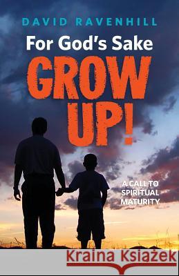 For God's Sake, Grow Up! David Ravenhill 9780988953048 Ravenhill - książka