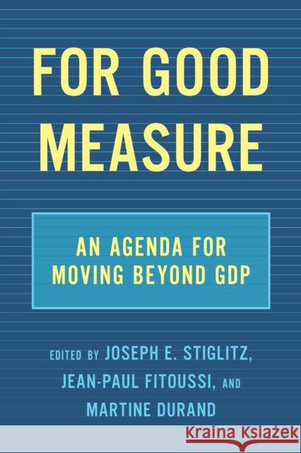 For Good Measure: An Agenda for Moving Beyond Gdp Stiglitz, Joseph E. 9781620975718 The New Press - książka