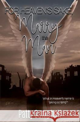 For Heaven's Sake, Marry The Man Patty Campbell 9781955784658 Satin Romance - książka