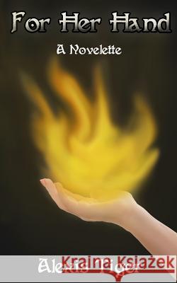 For Her Hand: A Novelette Alexis Tiger 9781070723365 Independently Published - książka