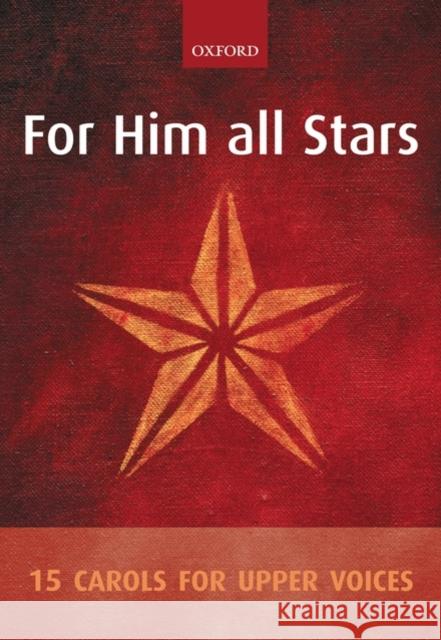 For Him all Stars : 15 Carols for Upper Voices  9780193355699 Oxford University Press - książka