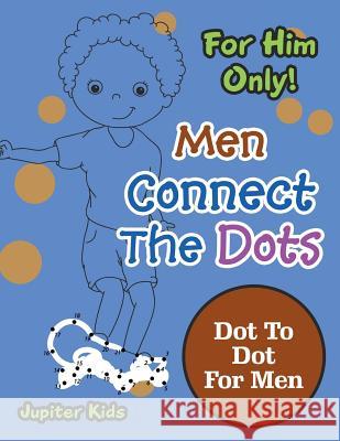 For Him Only! Men Connect The Dots: Dot To Dot For Men Jupiter Kids 9781683054368 Jupiter Kids - książka