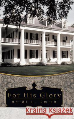 For His Glory Heidi L. Smith 9781449797393 WestBow Press - książka