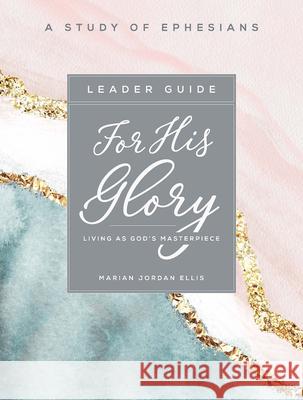 For His Glory - Women's Bible Study Leader Guide: Living as God's Masterpiece Marian Jordan Ellis 9781501888700 Abingdon Press - książka