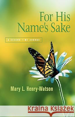 For His Name's Sake Mary L Henry-Watson 9781591605973 Xulon Press - książka