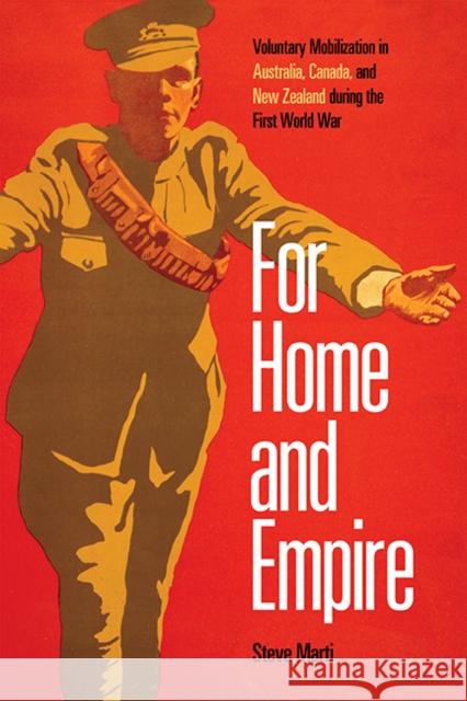 For Home and Empire: Voluntary Mobilization in Australia, Canada, and New Zealand During the First World War Marti, Steve 9780774861212 University of British Columbia Press - książka