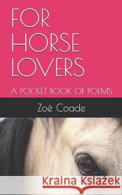 For Horse Lovers: A Pocket Book of Poems Zoe Coade 9789082614541 Zoe Coade - książka