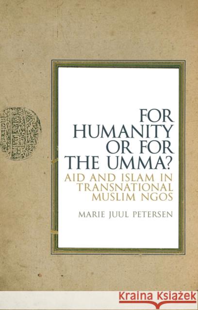 For Humanity or for the Umma?: Aid and Islam in Transnational Muslim NGOs Marie Juul Petersen 9781849044325 C Hurst & Co Publishers Ltd - książka