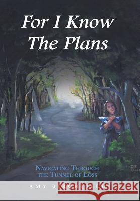For I Know The Plans: Navigating Through the Tunnel of Loss Birchfield, Amy 9781504950442 Authorhouse - książka