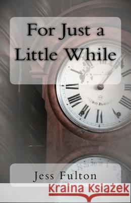 For Just a Little While Jess Fulton 9781519638458 Createspace Independent Publishing Platform - książka