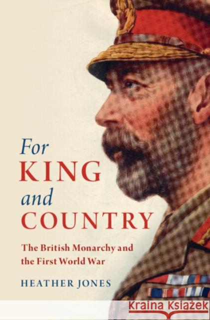 For King and Country: The British Monarchy and the First World War Heather Jones 9781108429368 Cambridge University Press - książka