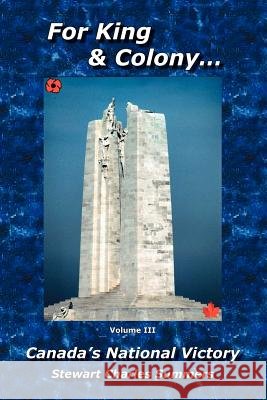 For King & Colony... Vol III: Canada's National Victory Summers, Stewart Charles 9781425106263 Trafford Publishing - książka