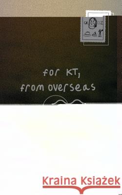 For Kt, from Overseas Benjamin Richard Nicoll 9780692164488 Tired Coast Publishing - książka