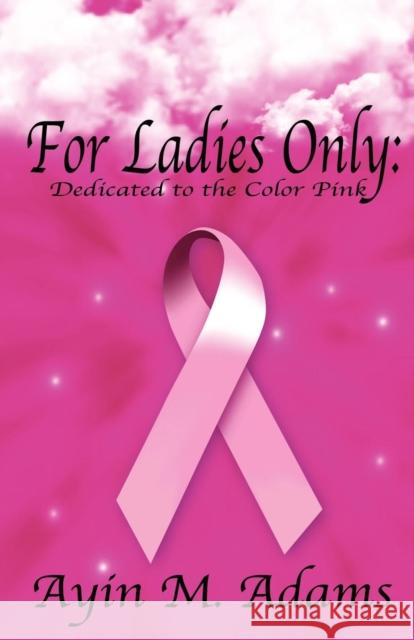 For Ladies Only: Dedicated to the Color Pink Ayin M. Adams 9780984122844 Pacific Raven Press - książka