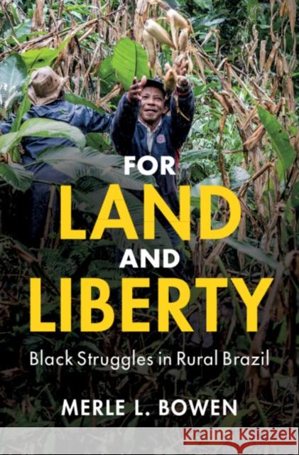 For Land and Liberty: Black Struggles in Rural Brazil Merle L. Bowen 9781108832359 Cambridge University Press - książka