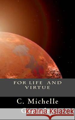 For Life and Virtue: Print Edition (Includes Bonus Features) C. Michelle Gonzalez 9781491279137 Createspace - książka