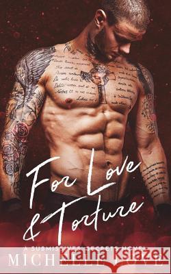 For Love & Torture: A Submissives' Secrets Novel Michelle Love 9781978342323 Createspace Independent Publishing Platform - książka