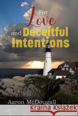 For Love and Deceitful Intentions Aaron McDougall 9781645506799 Matchstick Literary - książka