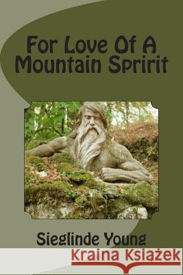 For Love Of A Mountain Spririt Young, Sieglinde P. 9781500340223 Createspace - książka