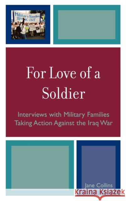 For Love of a Soldier: Interviews with Military Families Taking Action Against the Iraq War Collins, Jane 9780739123720 Lexington Books - książka