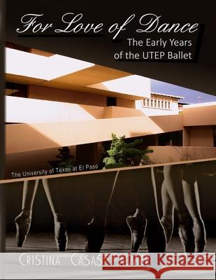 For Love of Dance: The Early Years of the UTEP Ballet Palmer Ph. D., Cristina Casas 9781518708770 Createspace Independent Publishing Platform - książka