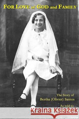 For Love of God and Family: The Story of Bertha (Olivier) Santos Nancy Shohet West 9781503026544 Createspace - książka