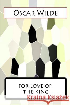 For Love Of The King Wilde, Oscar 9781477458204 Createspace - książka