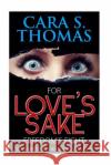 For Love's Sake: Freedom's Fight Cara S. Thomas 9781519394286 Createspace Independent Publishing Platform