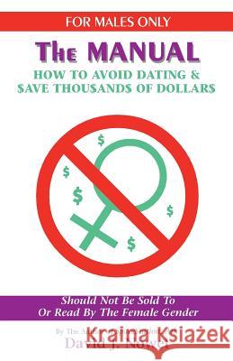 For Males Only: The Manual: How to Avoid Dating & $Ave Thou$and$ of Dollar$ David J. Nowel 9781552124284 Trafford Publishing - książka