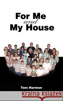 For Me and My House Tom Harmon 9781609200305 Isaac Publishing, Inc. - książka