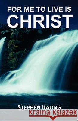 For Me to Live is Christ Kaung, Stephen 9781942521167 Christian Testimony Ministry - książka