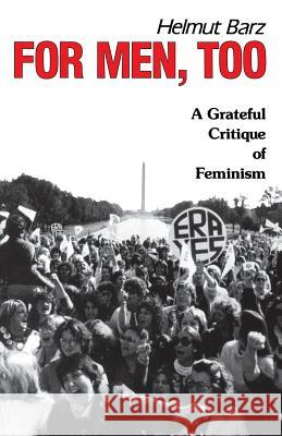 For Men, Too: A Grateful Critique of Feminism Barz, Helmut 9780933029422 Chiron Publications - książka