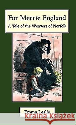 For Merrie England: A Tale of The Weavers of Norfolk Emma Leslie, R Taylor (University of York) 9781934671382 Salem Ridge Press - książka