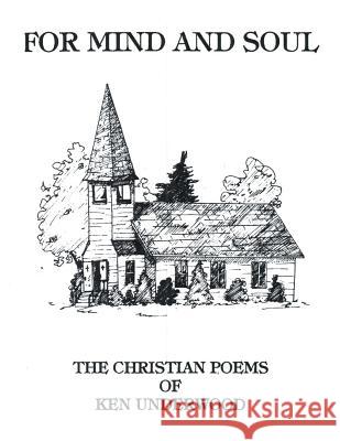 For Mind and Soul: The Christian Poems of Ken Underwood Underwood, Ken 9781468533231 Authorhouse - książka