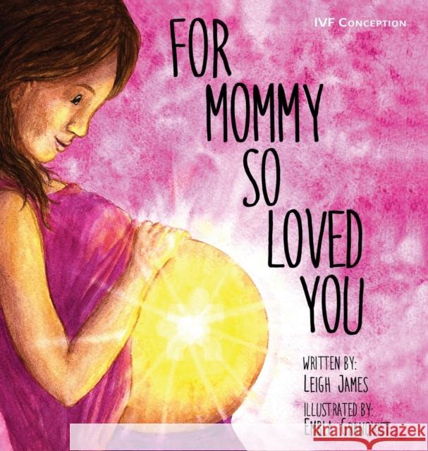 For Mommy So Loved You: Ivf Leigh James Embla Granqvist 9781733866712 Leigh James - książka