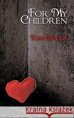 For My Children Tom Geiger 9781449005979 Authorhouse - książka