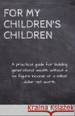 For My Children's Children: A practical guide for building generational wealth John Crabtree 9798510825152 Independently Published - książka