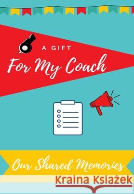 For My Coach: Journal Memories to Gift to Your Coach Petal Publishing Co 9781922453648 Life Graduate Publishing Group - książka
