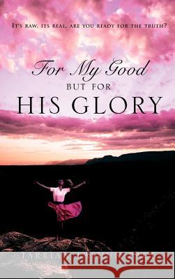 For My Good, But for His Glory Pace, Tarrian Lashun 9781591607458 Xulon Press - książka
