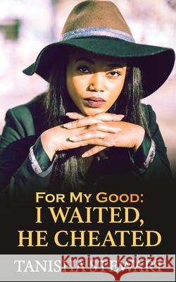 For My Good: I Waited, He Cheated Tyora Moody Tanisha Stewart 9781072930082 Independently Published - książka