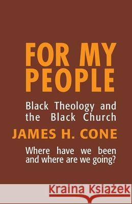 For My People: Black Theology and the Life of the Church James H. Cone 9780883441060 Orbis Books (USA) - książka