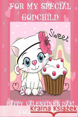 For My Special Godchild: Happy Valentine's Day! Coloring Card Florabella Publishing 9781983595974 Createspace Independent Publishing Platform - książka