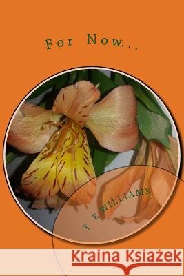 For Now... T. E. Williams 9781979724593 Createspace Independent Publishing Platform - książka