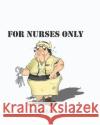 For NURSES ONLY Eno, Jon 9781481119511 Createspace
