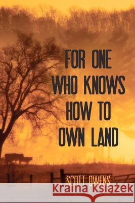 For One Who Knows How to Own Land Scott Owens 9780983998532 Futurecycle Press - książka