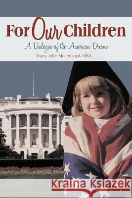 For Our Children: A Dialogue of the American Dream Mollenkopf Mba, Tracy John 9781449771102 WestBow Press - książka