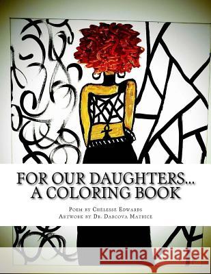 For our daughters... A coloring book! Darcova Matrice Chelesse Edwards 9781982069483 Createspace Independent Publishing Platform - książka