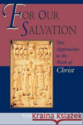 For Our Salvation: Two Approaches to the Work of Christ Geoffrey Wainwright 9780802808462 William B Eerdmans Publishing Co - książka