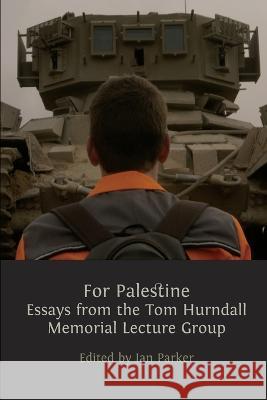 For Palestine: Essays from the Tom Hurndall Memorial Lecture Group Ian Parker 9781805110255 Open Book Publishers - książka