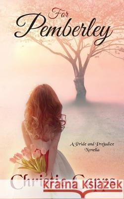 For Pemberley: A Pride & Prejudice Novella Christie Capps 9781546755166 Createspace Independent Publishing Platform - książka